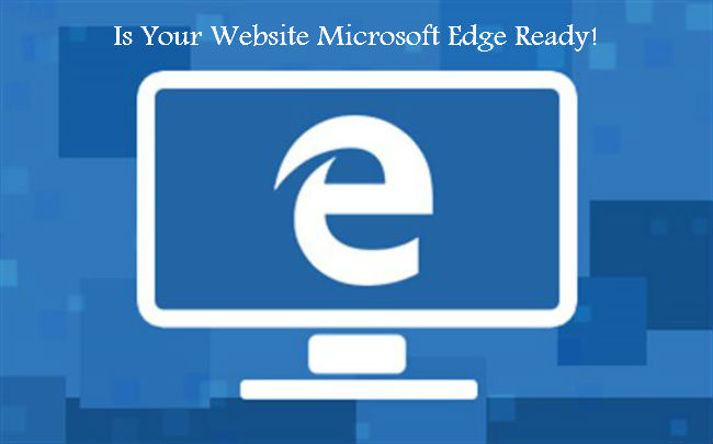 Is Your Website Microsoft Edge Ready!