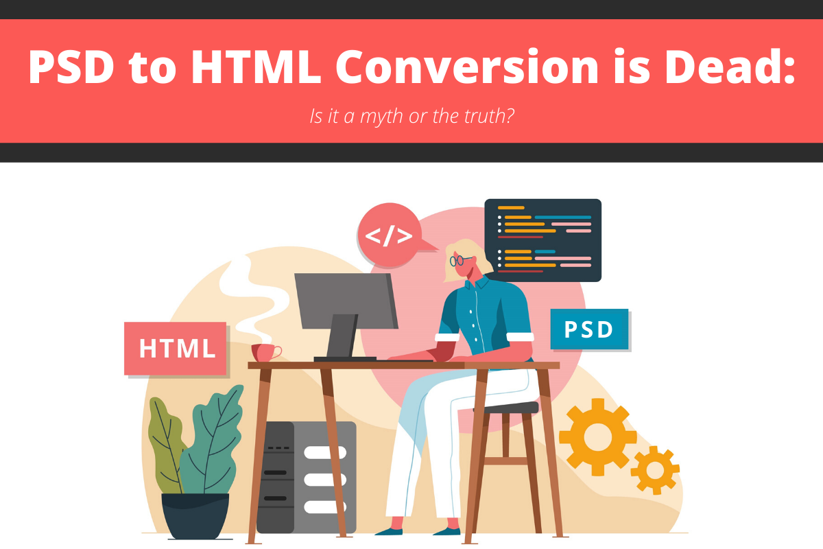 PSD to HTML is Dead: Is It A Myth Or A Truth?