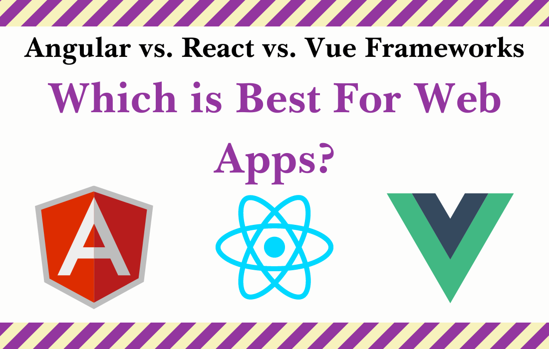 Angular vs. React vs. Vue Frameworks: Which is Best For Web Apps?