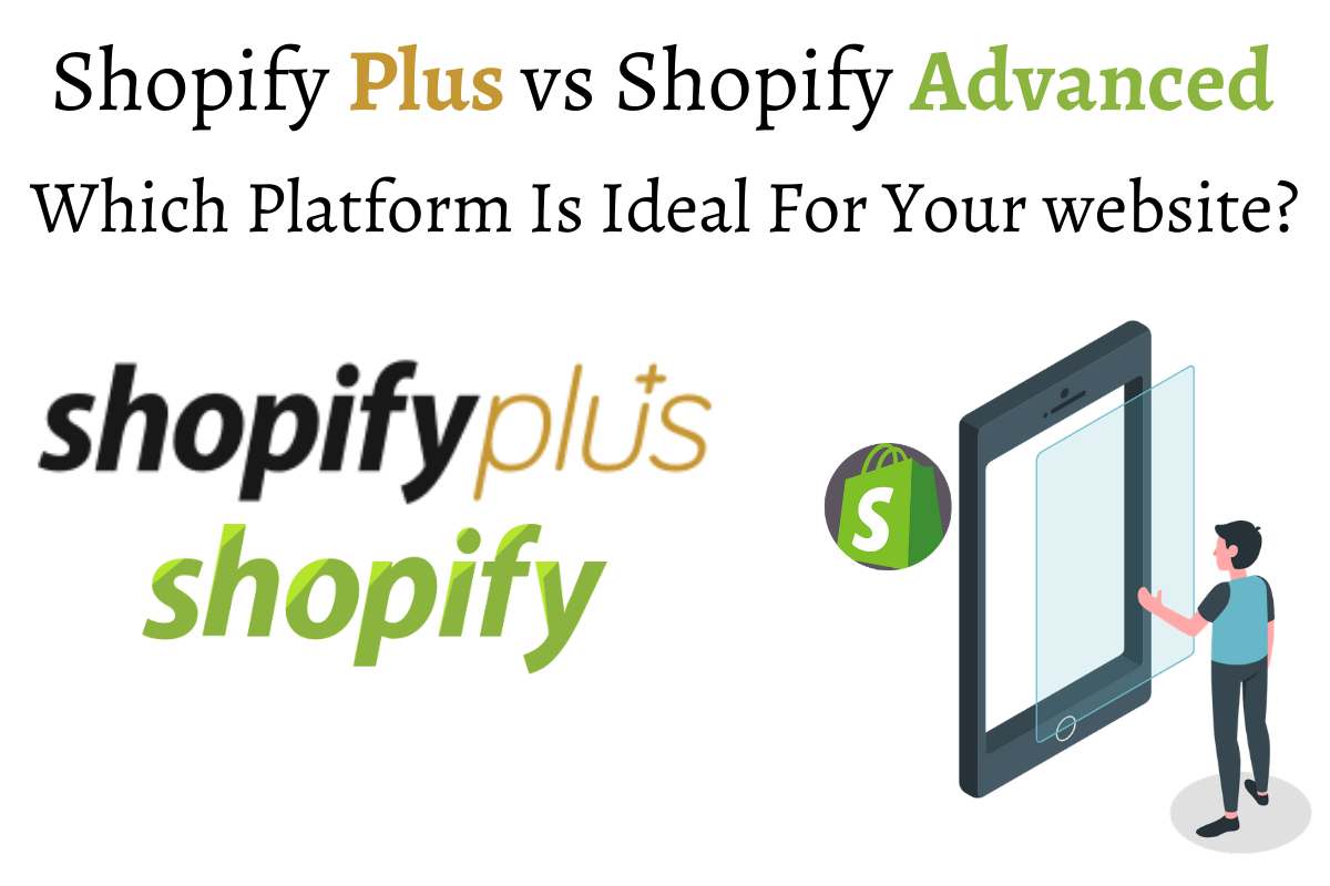 Shopify Plus vs Shopify Advanced: Which Platform Is Ideal For Your Website!