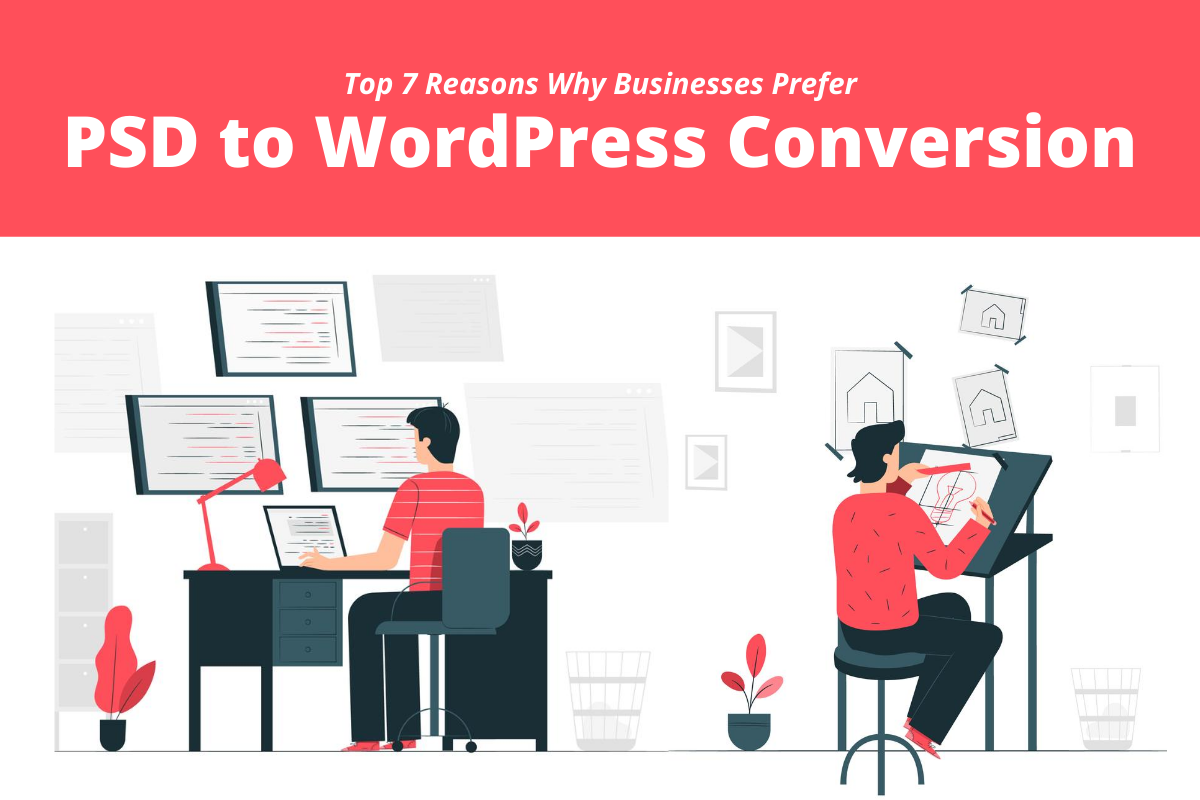 Top 7 Reasons Why Businesses Prefer PSD To WordPress Conversion