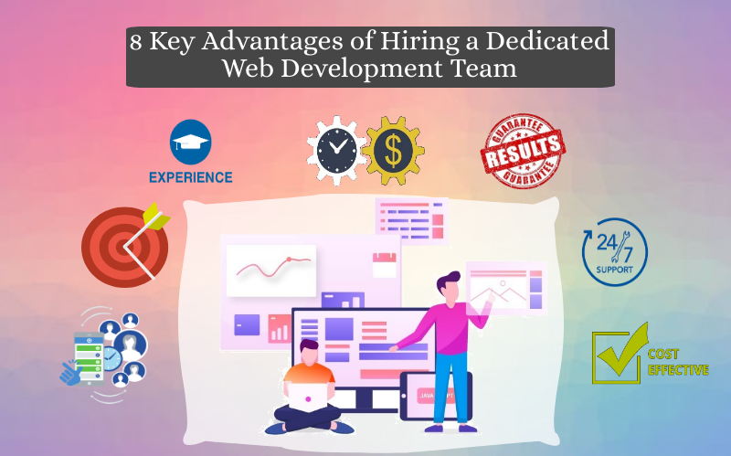 5 Key Advantages of Hiring Dedicated Web Development Team