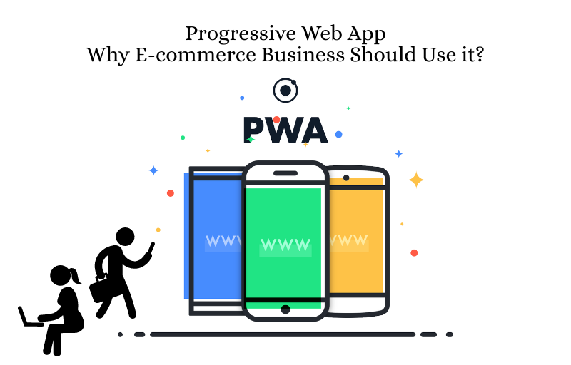 Progressive Web App Why E-commerce Business Should Use it