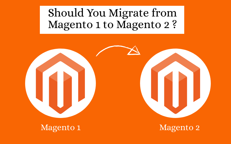 Should You Migrate from Magento 1 to Magento 2