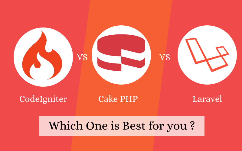 CodeIgniter Vs CakePHP Vs Laravel: Which One is Best for you?