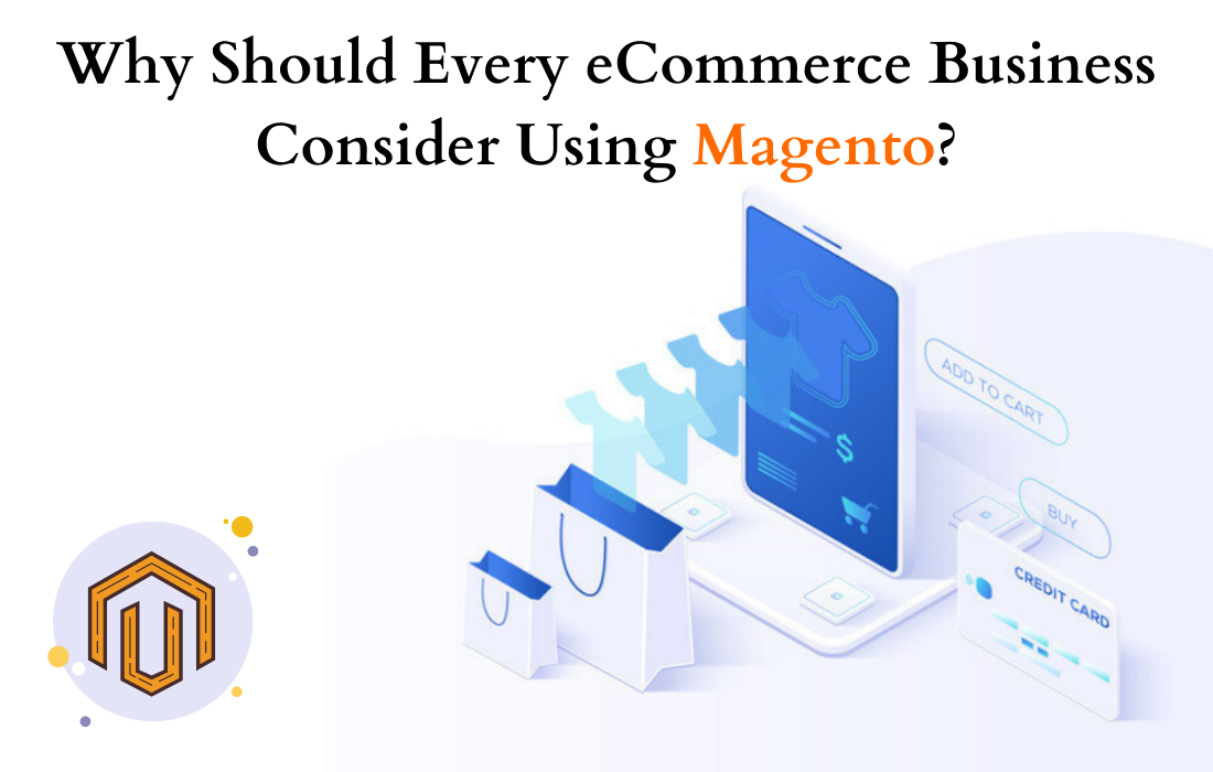 Why Should Every eCommerce Business Consider Using Magento?