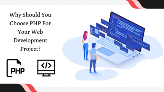 Why Should You Choose PHP For Your Web Development Project