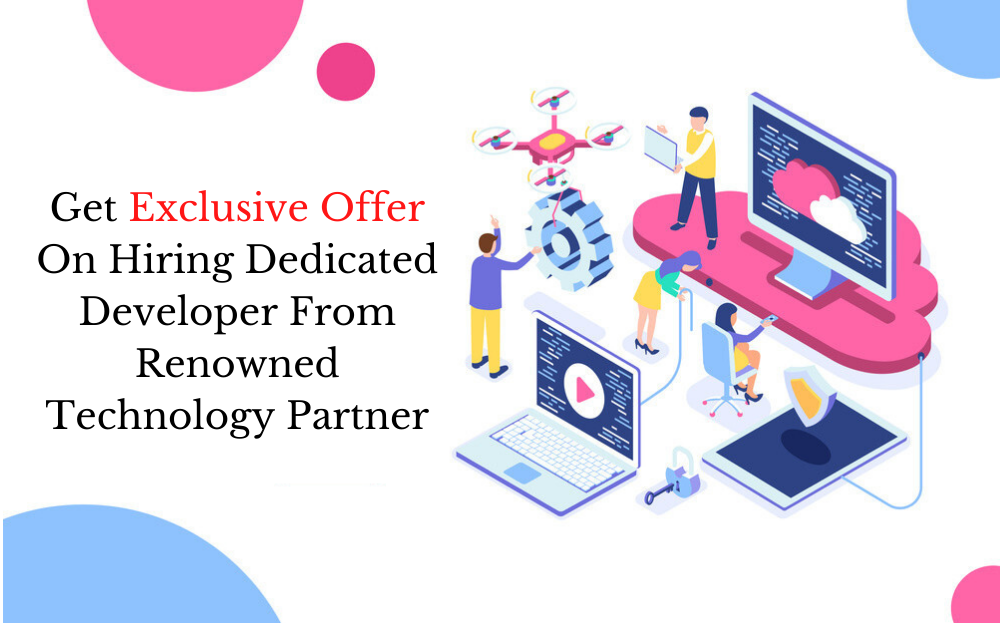 Get Exclusive Offer On Hiring Dedicated Developer From Renowned Technology Partner