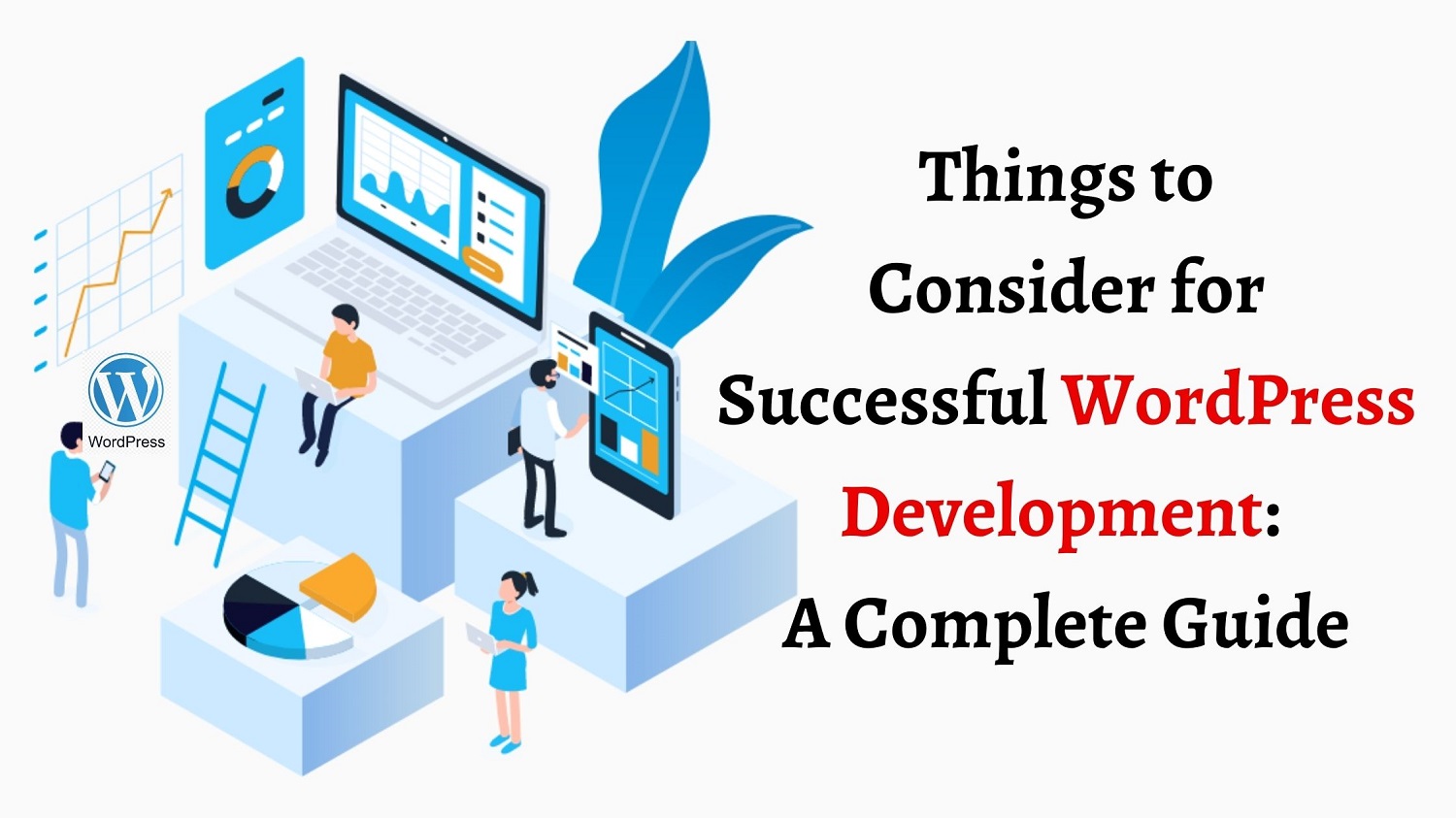 Things to Consider for Successful WordPress Development: A Complete Guide