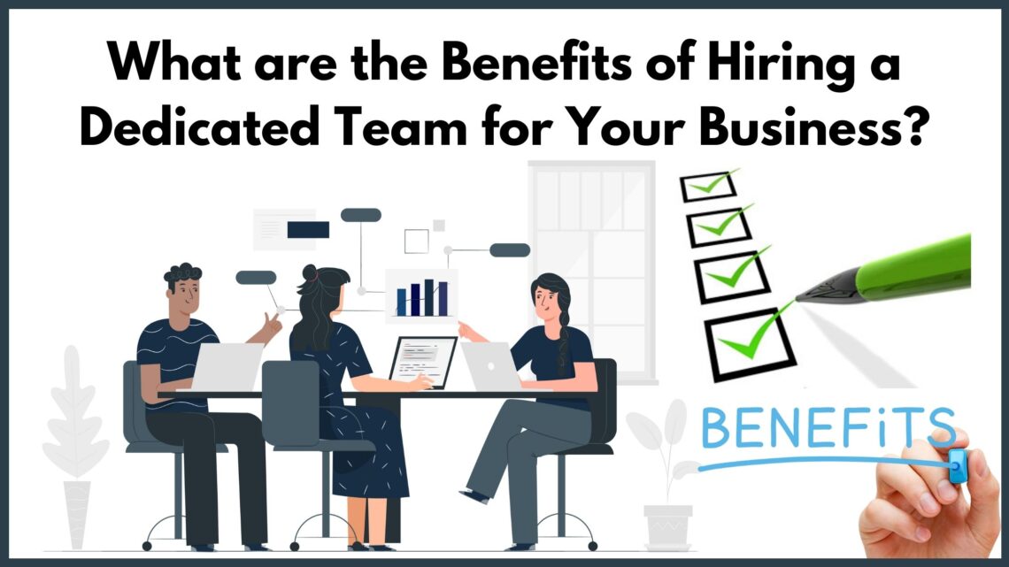 What Are The Benefits Of Hiring A Dedicated Team For Your Business