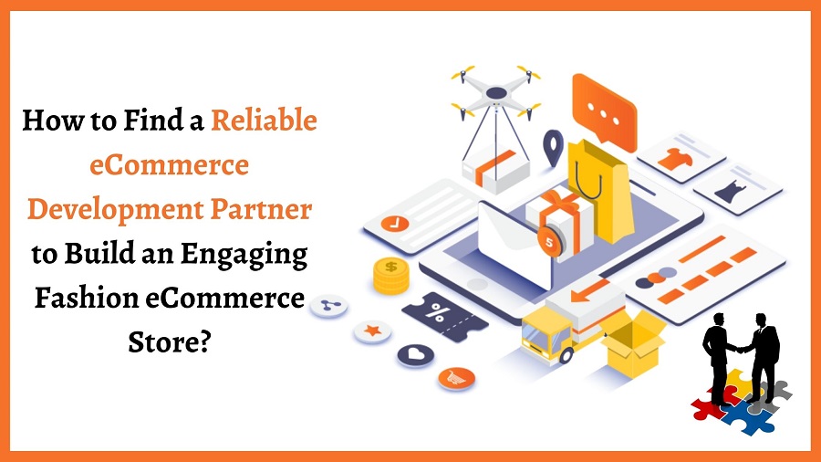 How to Find a Reliable eCommerce Development Partner to Build an Engaging Fashion eCommerce Store