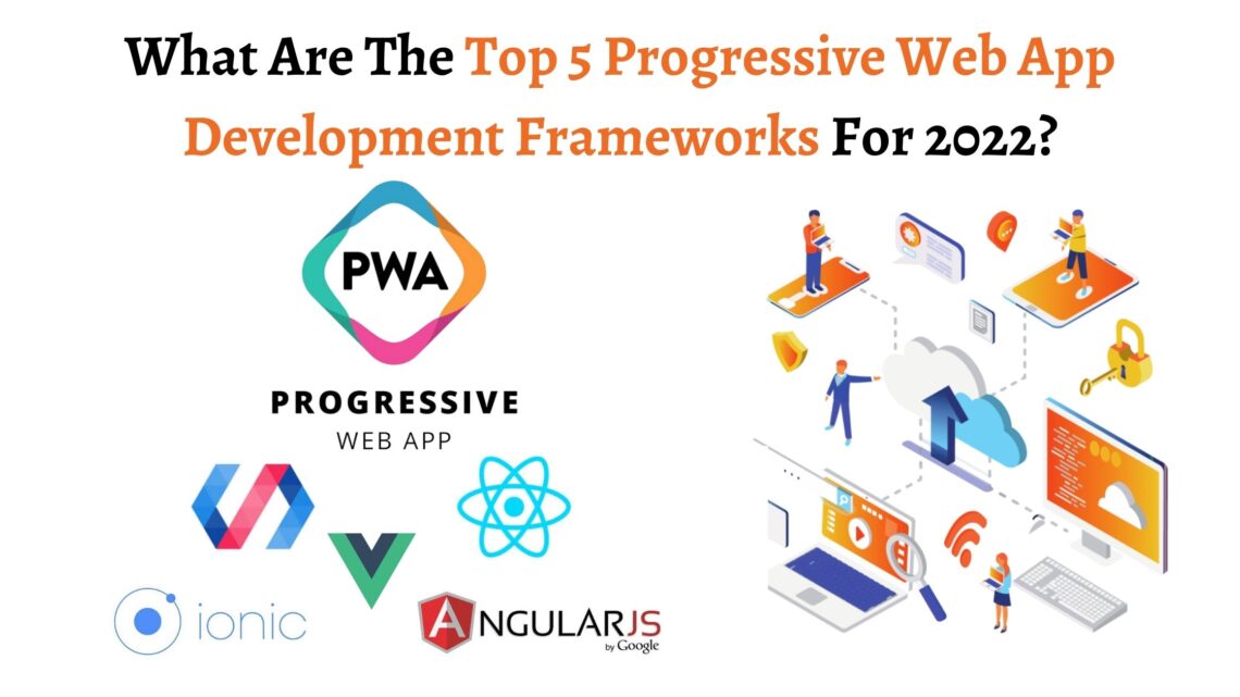 What Are The Top 5 Progressive Web App Development Frameworks For 2022