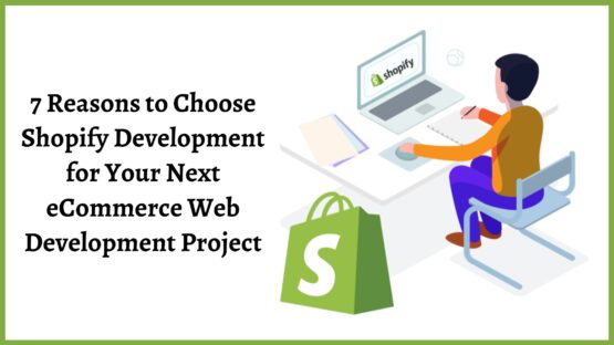 7 Reasons to Choose Shopify Development for Your Next eCommerce Web Development Project (1)