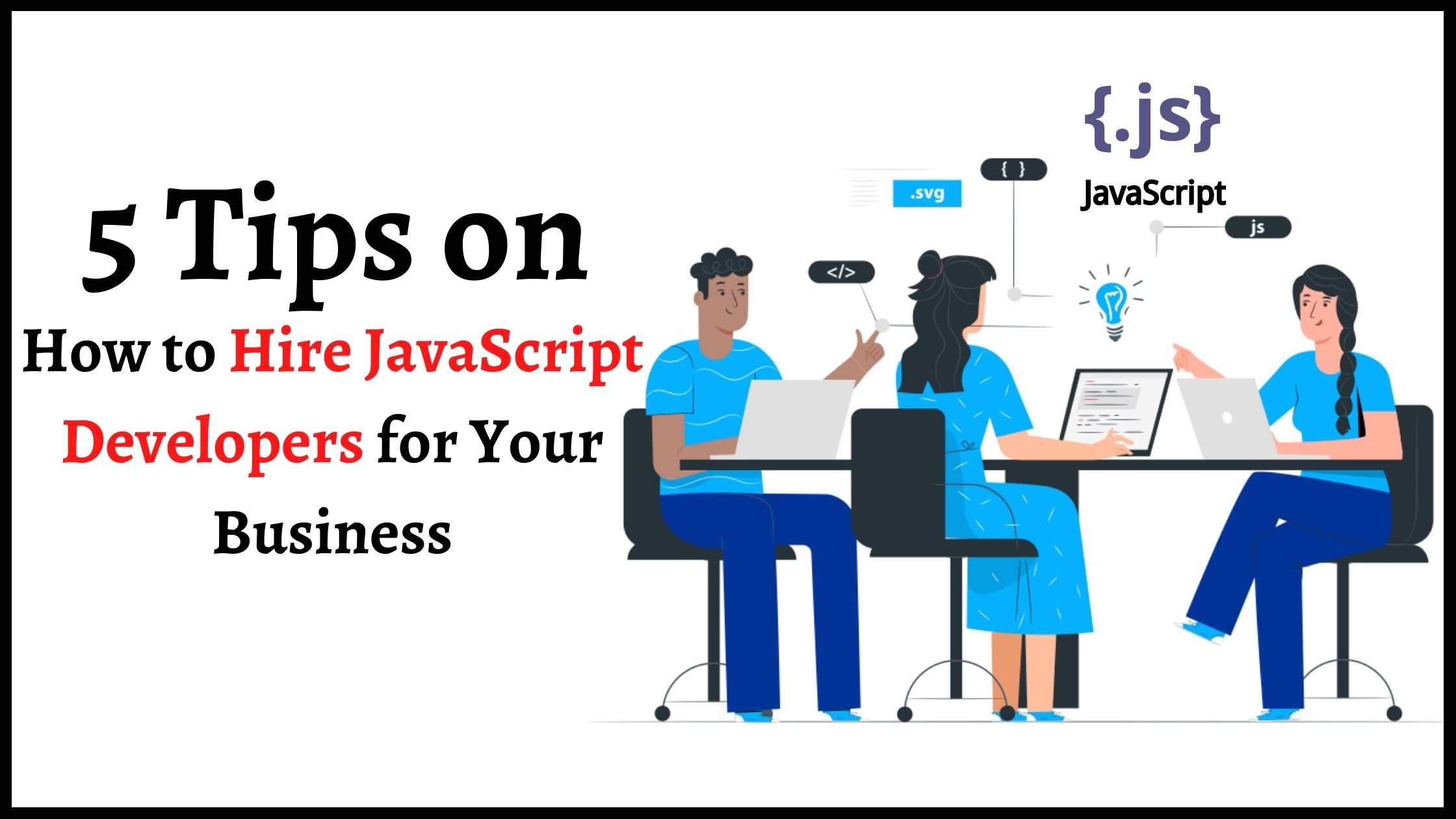 5 Tips on How to Hire JavaScript Developers for Your Business