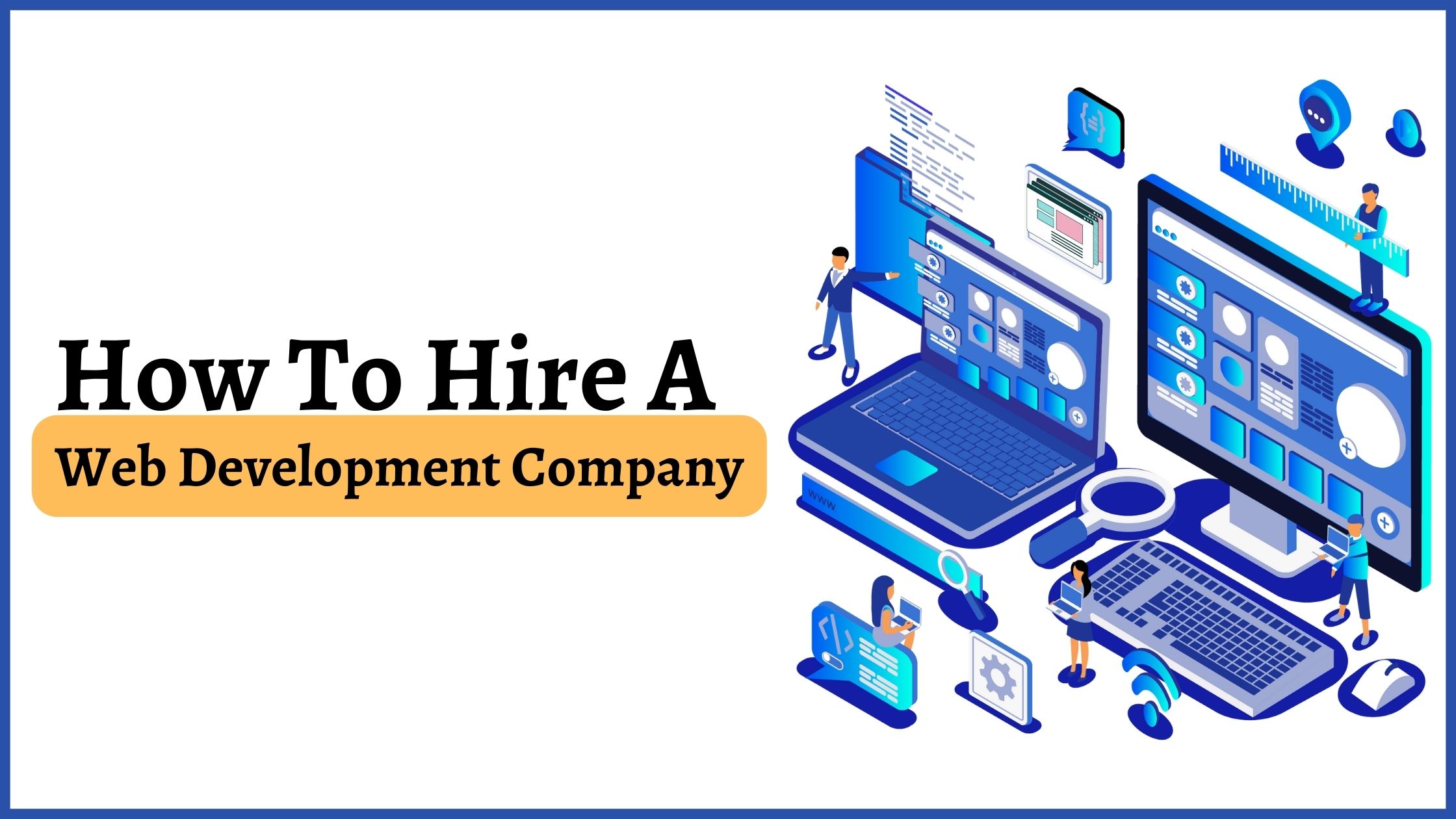 How To Hire A Web Development Company?