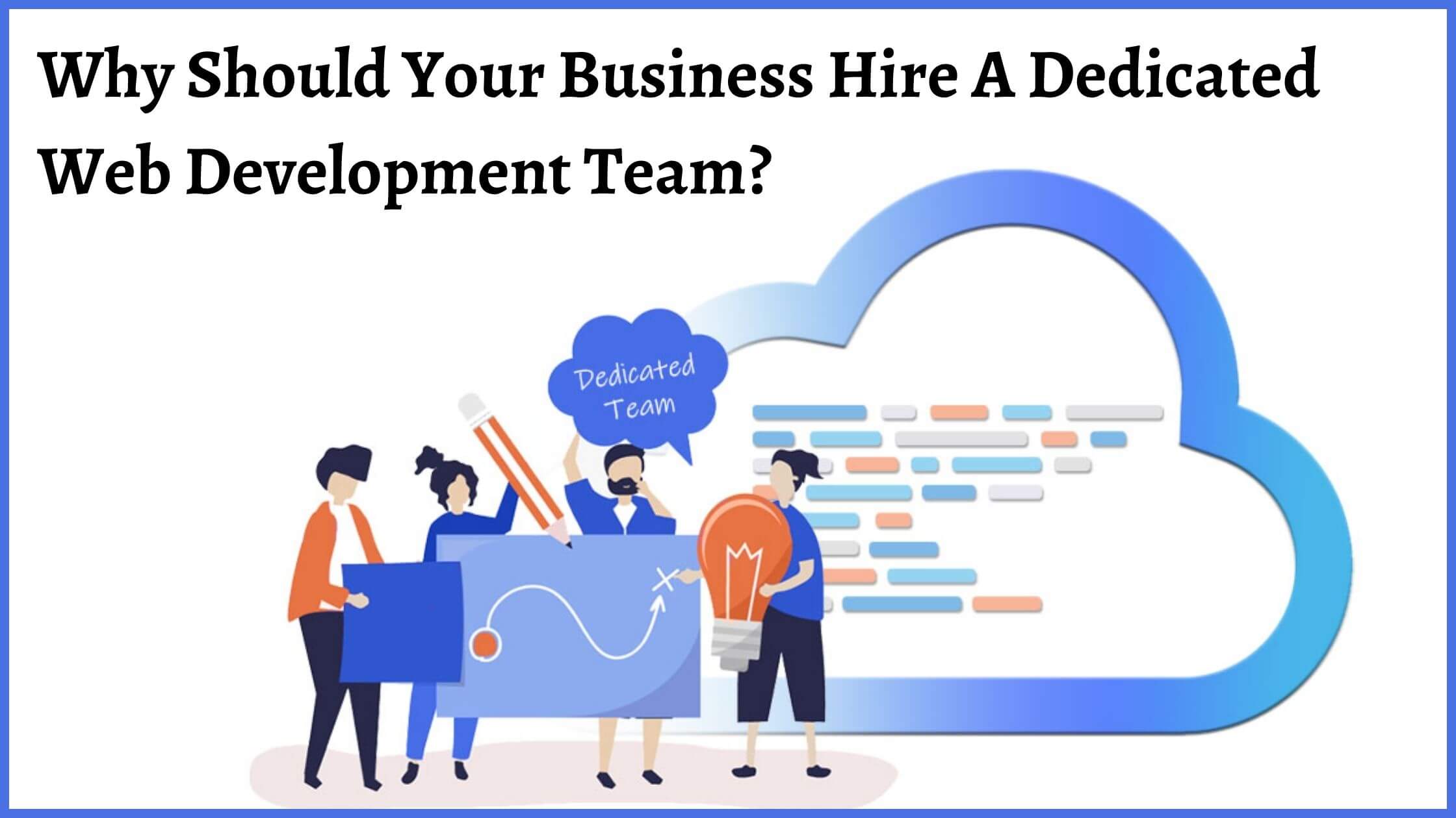 Why Should Your Business Hire A Dedicated Web Development Team?