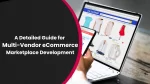 A Detailed Guide for Multi-Vendor eCommerce Marketplace Development