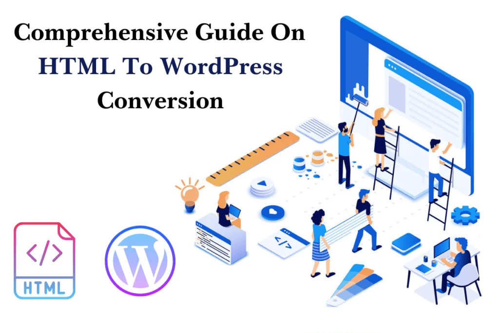 Comprehensive Guide On HTML To WordPress Conversion