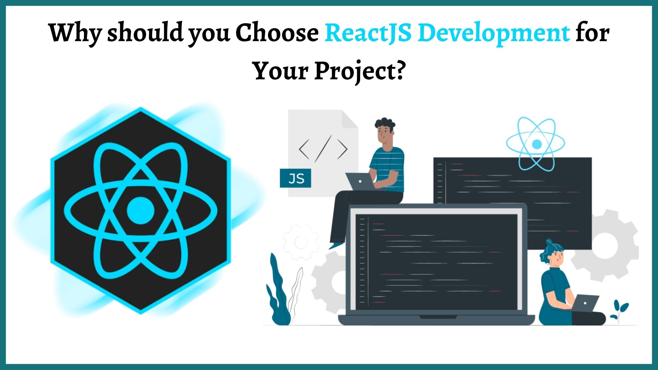 Why should you Choose ReactJS Development for Your Project