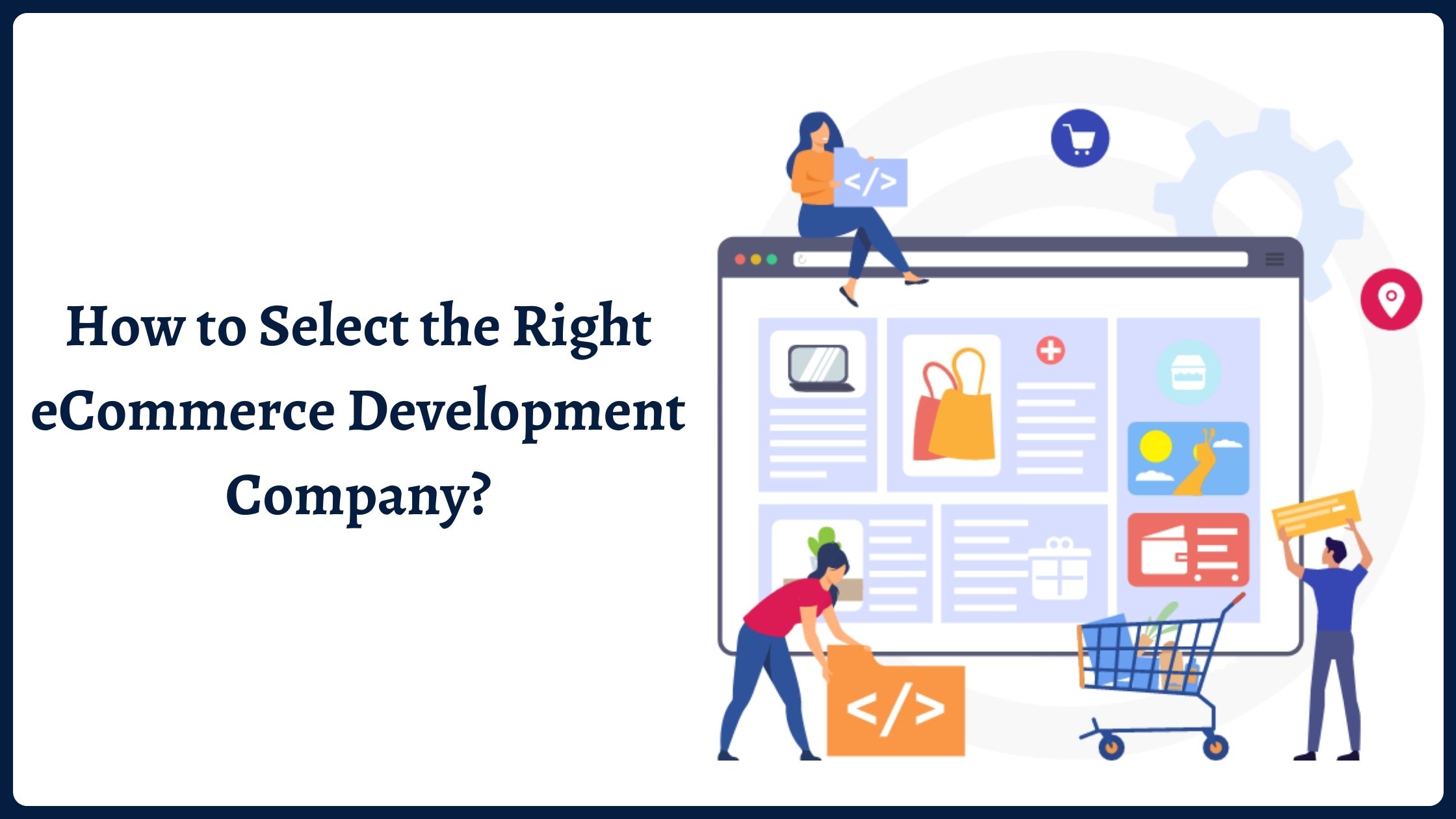 How to Select the Right eCommerce Development Company
