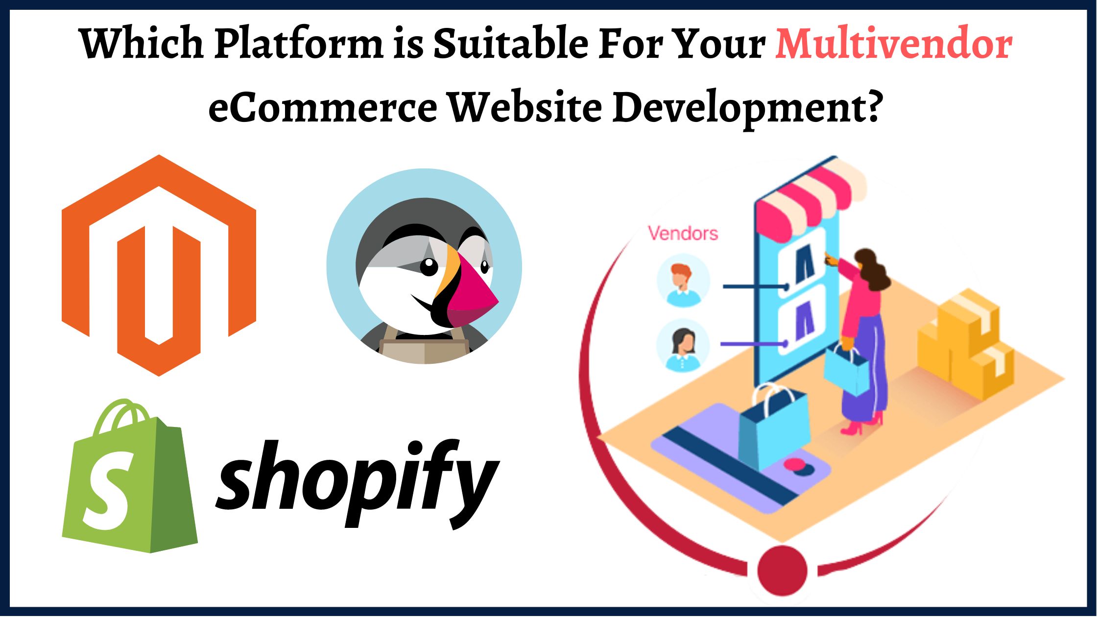 Which Platform is Suitable For Your Multivendor eCommerce Website Development