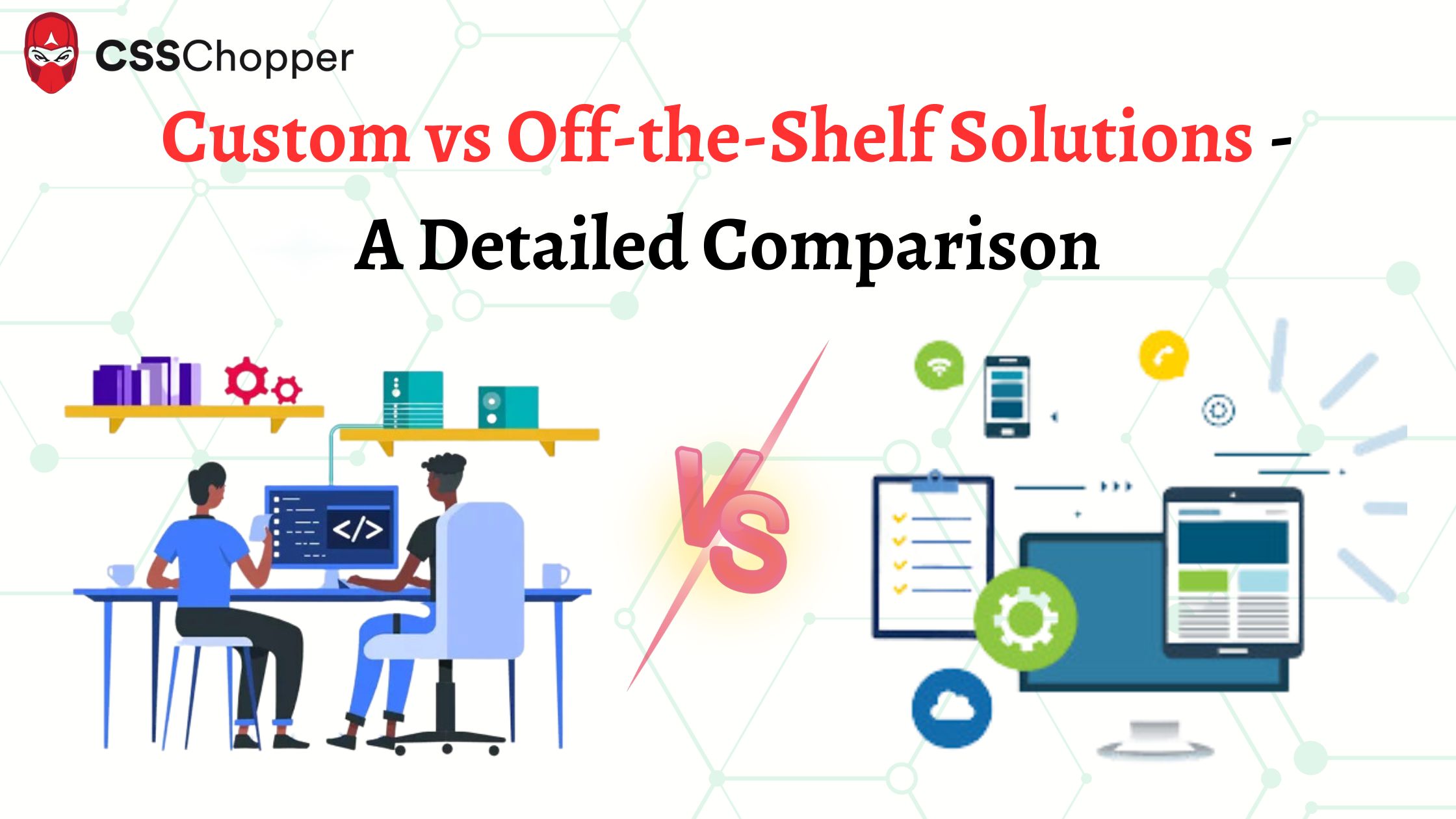 Comparing Custom Software and Off-the-Shelf Solutions: Advantages and Drawbacks