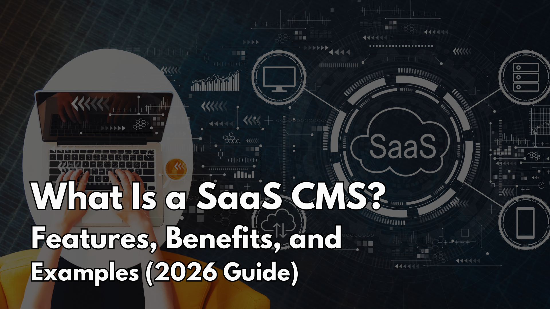 What Is a SaaS CMS Features, Benefits, and Examples (2026 Guide)
