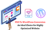 PSD To WordPress Conversion: An Ideal Choice for Highly Optimized Website