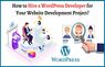 How to Hire a WordPress Developer for your Website Development Project?